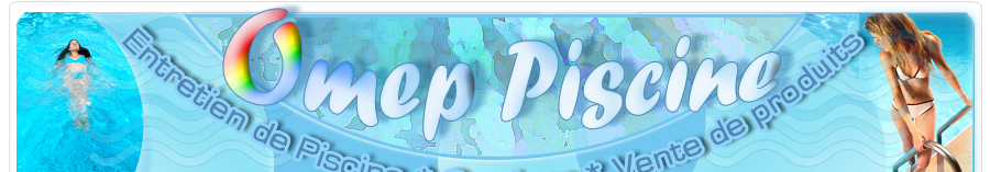 OMEP PISCINE. Entretien de piscine. Vente de produits et accessoires pour piscine.  Nice / Cannes.  Alpes maritimes et r�gion PACA. OMEP PISCINE. T�l : 06 61 12 40 59